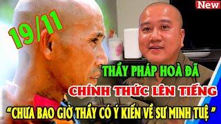  NGÀY 19-11 THẦY PHÁP HOÀ CHÍNH THỨC LÊN TIẾNG XÁC MINH NHỮNG THÔNG TIN LIÊN QUAN ĐẾN SƯ MINH TUỆ