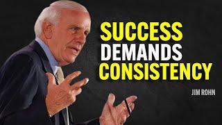 SUCCESS DEMANDS CONSISTENCY - Jim Rohn Motivation