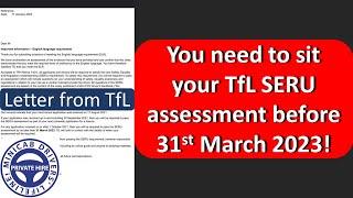 You need to sit your SERU assessment before 31 March 2023 | letter from TfL said