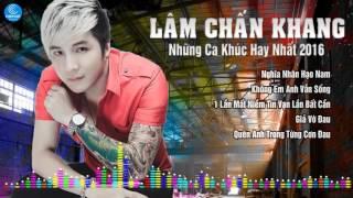 Tuyển Chọn Những Ca Khúc Hay Nhất 2016 Lâm Chấn Khang - Liên Khúc Nghĩa Nhân Hạo Nam