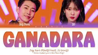 Jay Park (박재범) - 'GANADARA (Feat. IU)' Color Coded Lyrics/가사 (Han/Rom/Eng)