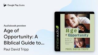 Age of Opportunity: A Biblical Guide to… by Paul David Tripp · Audiobook preview