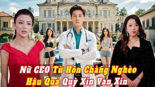 Nữ Ceo Xinh Đẹp Từ Hôn Chàng Trai Nghèo, Đến Khi Biết Anh Là Thần Y Liền Quỳ Gối Cầu Xin