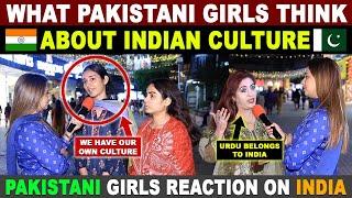 WHAT PAKISTANI GIRLS THINK ABOUT INDIAN CULTURE | PAKISTANI GIRLS REACTION ON INDIA | SANA AMJAD