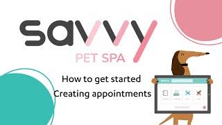 How to get started creating appointments  - Savvy Pet Spa - 2024