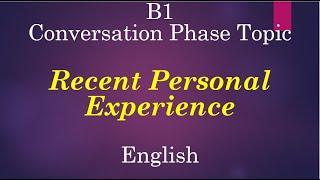 B1 Conversation Phase Topic: Recent Personal Experience Explained in English