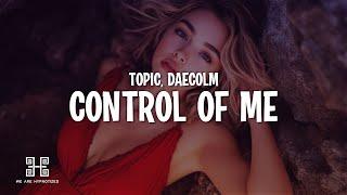 Topic & Daecolm - Control Of Me (Lyrics)