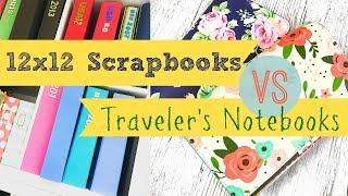 How I Document / Scrapbook | 12X12 Scrapbooks VS Traveler's Notebooks