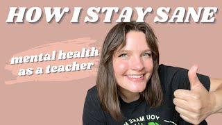 MENTAL HEALTH AS A TEACHER || what I do to stay happy & energized