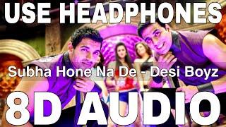 Subha Hone Na De (8D Audio) || Desi Boyz || Akshay Kumar, John Abraham, Deepika Padukone