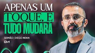 APENAS UM TOQUE, E TUDO MUDARÁ - #DIEGOMENIN | SERMÃO