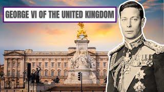 A Brief History Of George VI - King George VI Of The United Kingdom