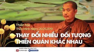 Thầy Minh Niệm | Thiền tọa: Thay đổi nhiều đối tượng thiền quán khác nhau | 26.05.2019