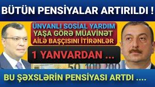 Bütün Pensiyalar, Sosial Yardımlar, Təqaüdlər Artırıldı (PENSİYA VƏ SOSİAL YARDIM ARTIMI)