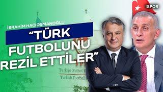 TFF Başkan Adayı İbrahim Hacıosmanoğlu Özel Röportaj | HT Spor Gündem