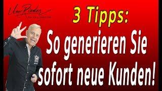 Neukundengewinnung: 3 Tipps: So generieren Sie sofort neue Kunden! Clever Neukunden Akqurieren