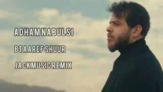 Adham Nabulsi - Btaaref Shuur (JACKMUSIC Remix)