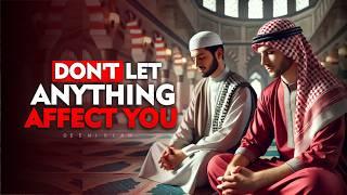 10 MUSLIM Principles So That NOTHING Can AFFECT YOU