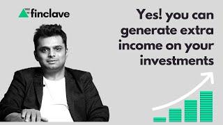 Generate extra income on your existing investments like never before l Finclave