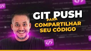 Aprenda como Enviar Alterações para o GitHub com Git Push