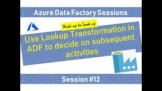 #12. Azure Data Factory - Use lookup activity to decide on subsequent activities