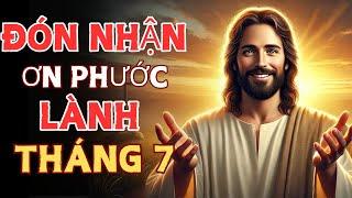 HÃY ĐÓN NHẬN ƠN PHƯỚC LÀNH THÁNG 7  ️ Thông điệp lời chúa | lời chúa mỗi ngày