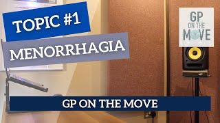 GP On The Move - TOPIC #1: Menorrhagia | Clinical Guidelines in Primary Care | GP | GPST