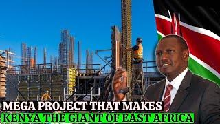 27 Mega Project That Makes Kenya The Giant of East Africa