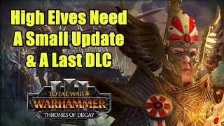 High Elves Need A Small Update & A Last DLC - State of the Faction - Total War Warhammer 3