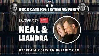 Back Catalog Listening Party: Neal & Leandra (Ep. 139)