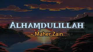 Maher Zain - Alhamdulillah (Lirik dan Terjemahan)