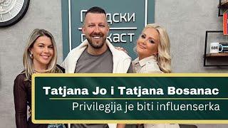 Podkast života - Tatjana Jo i Tatjana Bosanac, Privilegija je biti influenserka #11