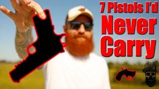 7 Pistols I Would Never Carry