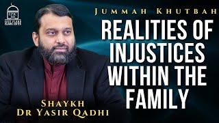 Realities of Injustices within the Family | Jummah Khutbah | Shaykh Dr Yasir Qadhi