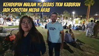 KEHIDUPAN MALAM YG BEBAS TKW KABURAN DI ARAB YG SEDANG JADI SOROTAN DUNIA