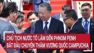 Chủ tịch nước Tô Lâm đến Phnom Penh, bắt đầu chuyến thăm cấp Nhà nước Vương quốc Campuchia