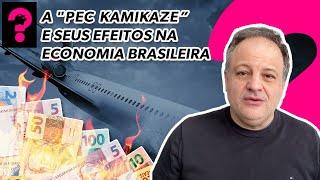 A "PEC KAMIKAZE" E SEUS EFEITOS NA ECONOMIA BRASILEIRA | ECONOMIA ESTÁ EM TUDO #194