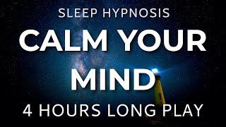 Sleep Hypnosis Calm Your Mind 4 HOURS Long Play - Sleep Talk Down, Sleep Meditation