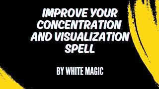 Improve Your Concentration And Visualization Spell... By White Magic... Requested...