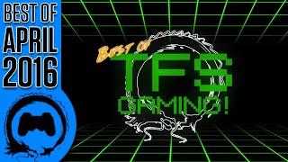 The Best of TFS Gaming - April 2016