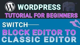  Switch to Classic Editor from Block Editor |  WordPress Tutorial For Beginners