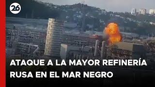 Un ataque ucraniano con drones dañó la mayor refinería rusa en el Mar Negro