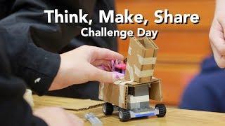 "Think, Make, Share" Challenge Day