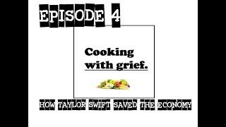 Cooking With Grief Episode 4 - How Taylor Swift Saved The Economy