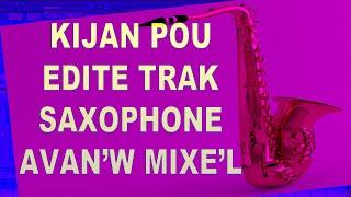 Kijan pou edite trak Saxophone avan'w mixe'l