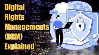 Digital Rights Managements | DRM Explained