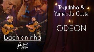 Toquinho & Yamandu Costa - Odeon (Bachianinha - Live at Rio Montreux Jazz Festival)