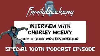 FamilyGeekery Podcast Episode 100 - Interview with Charlie McElvy, Comic Book Writer