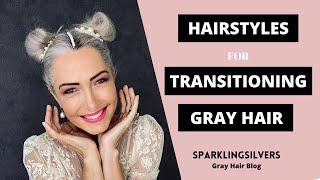 TRANSITIONING GRAY HAIR STYLES | SPARKLINGSILVERS