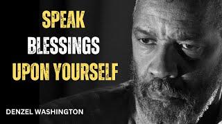 Speak Blessings Upon Yourself,CHANGE YOUR LIFE!Best Motivational Speech inspire by Denzel Washington